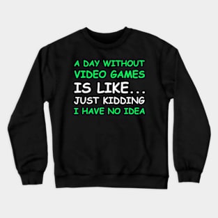 A Day Without Video Games Video Men Women Crewneck Sweatshirt